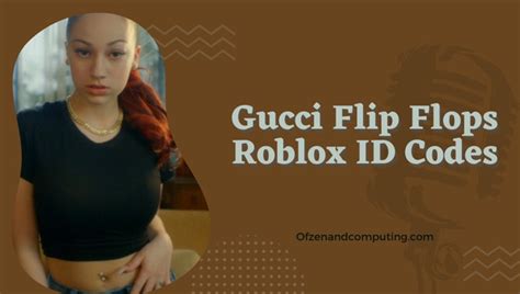 gucci flip flops roblox music code|bhad bhabie song.